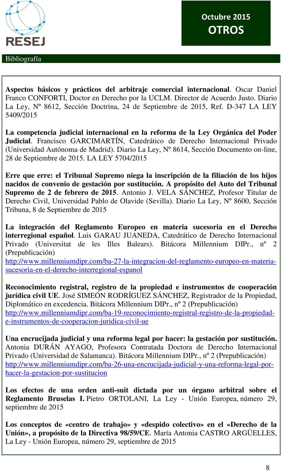 Francisco GARCIMARTÍN, Catedrático de Derecho Internacional Privado (Universidad Autónoma de Madrid). Diario La Ley, Nº 8614, Sección Documento on-line, 28 de Septiembre de 2015.