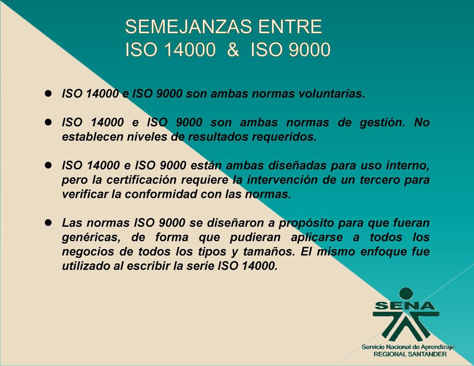 ISO 14000 e ISO 9000 están ambas diseñadas para uso interno, pero la certificación requiere la intervención de un tercero para