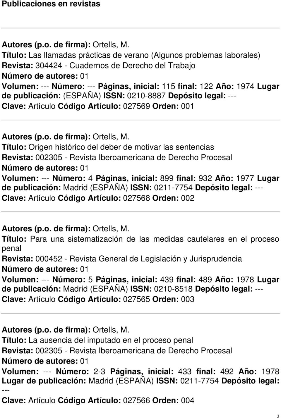 Revista: 002305 - Revista Iberoamericana de Derecho Procesal Volumen: --- Número: 4 Páginas, inicial: 899 final: 932 Año: 1977 Lugar de publicación: Madrid (ESPAÑA) ISSN: 0211-7754 Depósito legal: