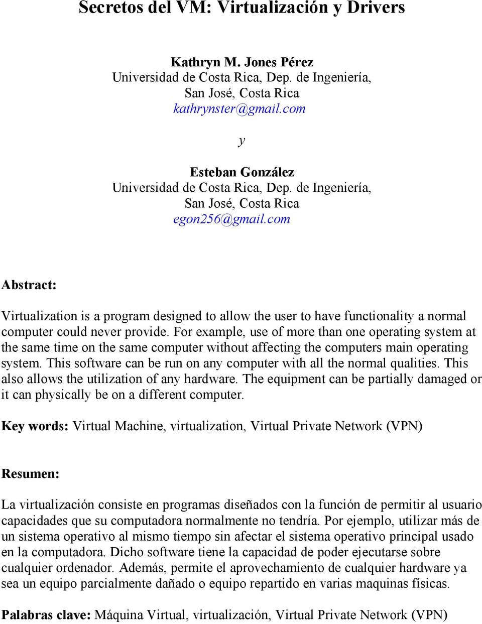 com Abstract: Virtualization is a program designed to allow the user to have functionality a normal computer could never provide.