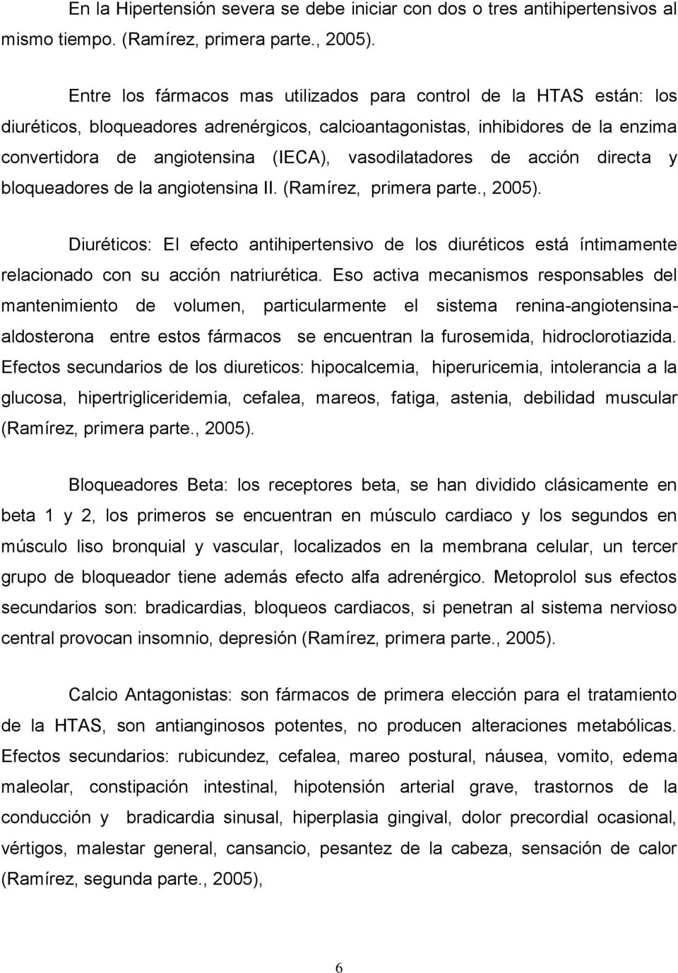 vasodilatadores de acción directa y bloqueadores de la angiotensina II. (Ramírez, primera parte., 2005).