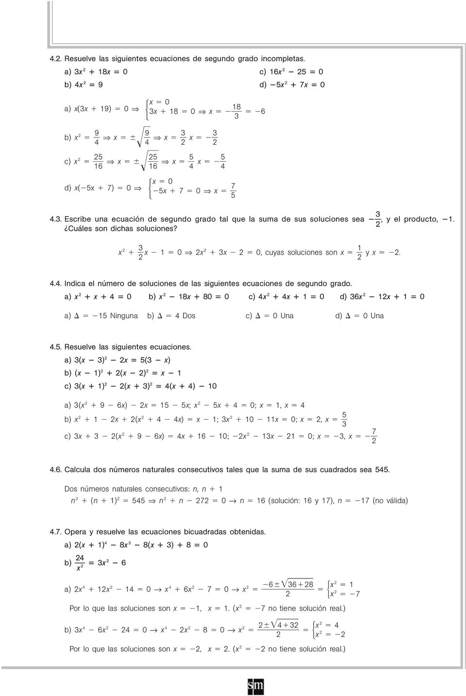 .. Indica el número de soluciones de las siguientes ecuaciones de segundo grado. a) 0 b) 8 80 0 c) 0 d) 6 0 a) 5 Ninguna b) Dos c) 0 Una d) 0 Una.5. Resuelve las siguientes ecuaciones.