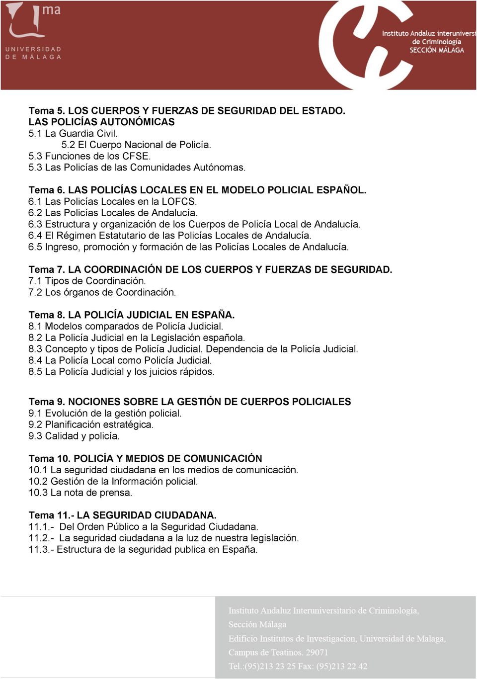 6.4 El Régimen Estatutario de las Policías Locales de Andalucía. 6.5 Ingreso, promoción y formación de las Policías Locales de Andalucía. Tema 7. LA COORDINACIÓN DE LOS CUERPOS Y FUERZAS DE SEGURIDAD.