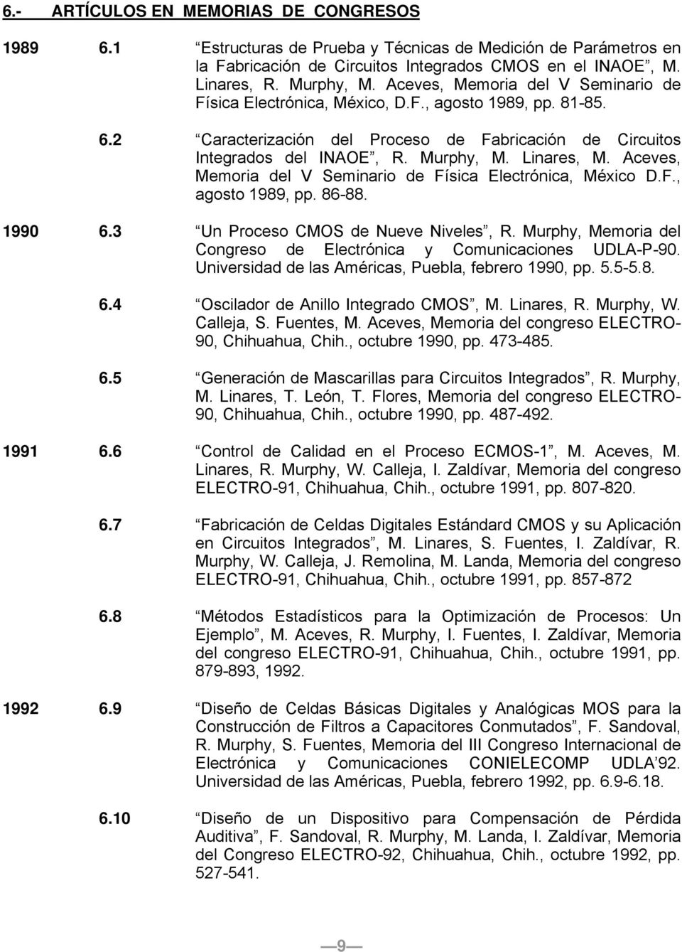 Aceves, Memoria del V Seminario de Física Electrónica, México D.F., agosto 1989, pp. 86-88. 1990 6.3 Un Proceso CMOS de Nueve Niveles, R.