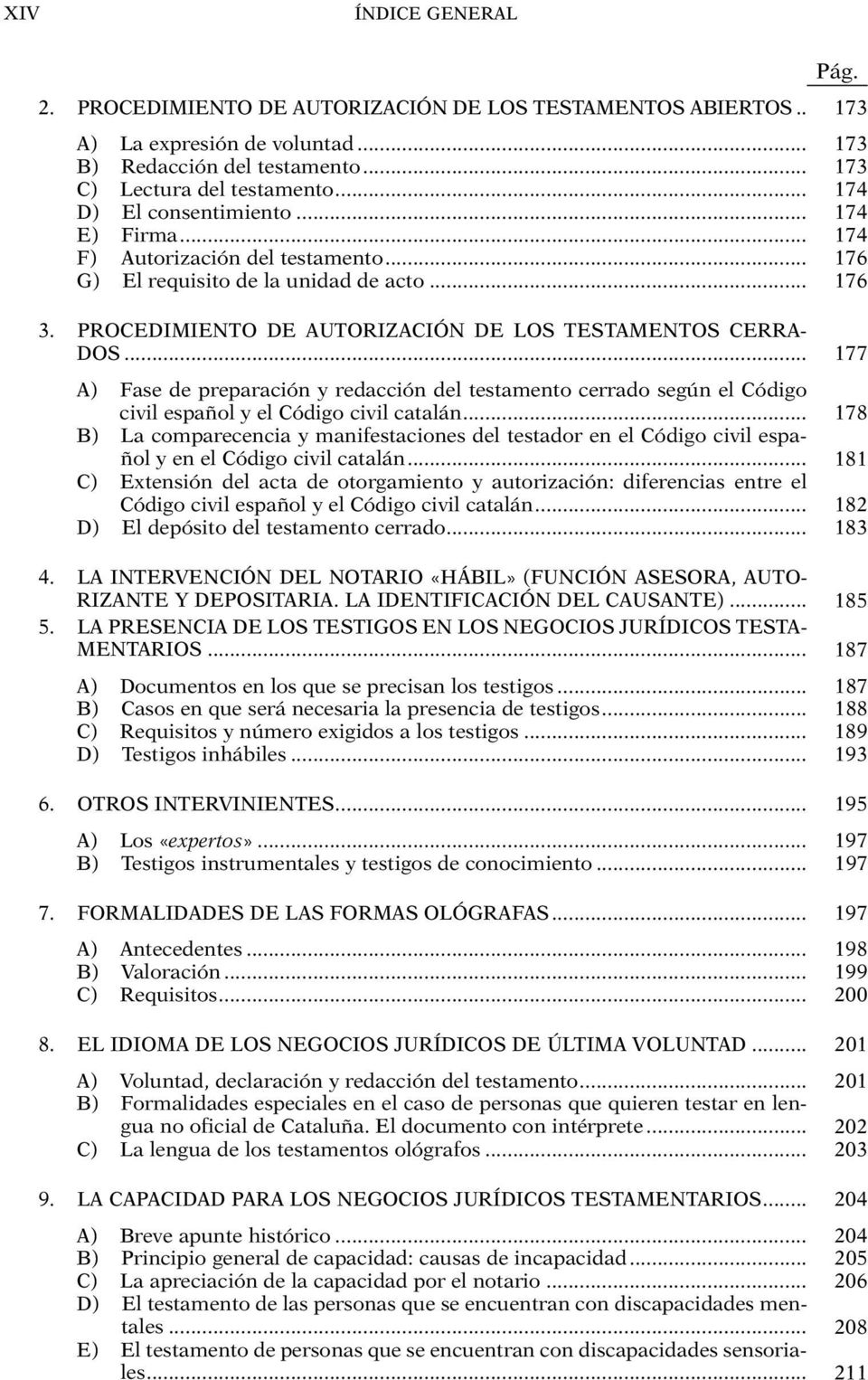 .. 177 A) Fase de preparación y redacción del testamento cerrado según el Código civil español y el Código civil catalán.