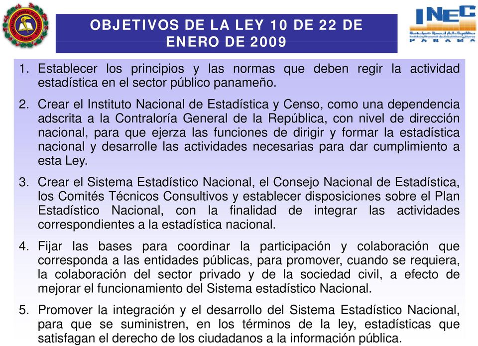 09 1. Establecer los principios y las normas que deben regir la actividad estadística en el sector público panameño. 2.