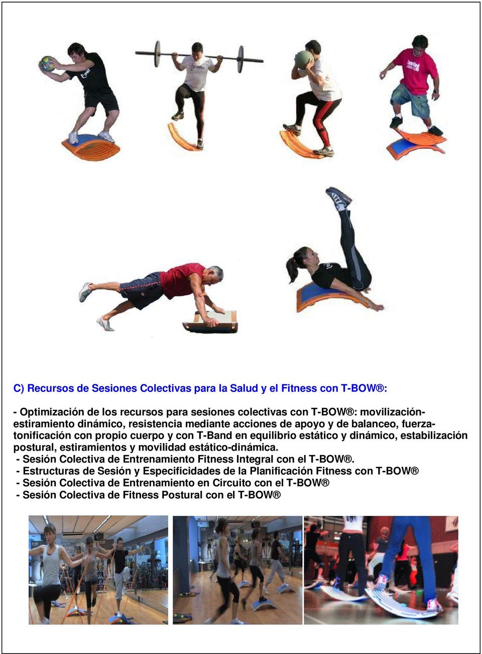 y dinámico, estabilización postural, estiramientos y movilidad estático-dinámica. - Sesión Colectiva de Entrenamiento Fitness Integral con el T-BOW.