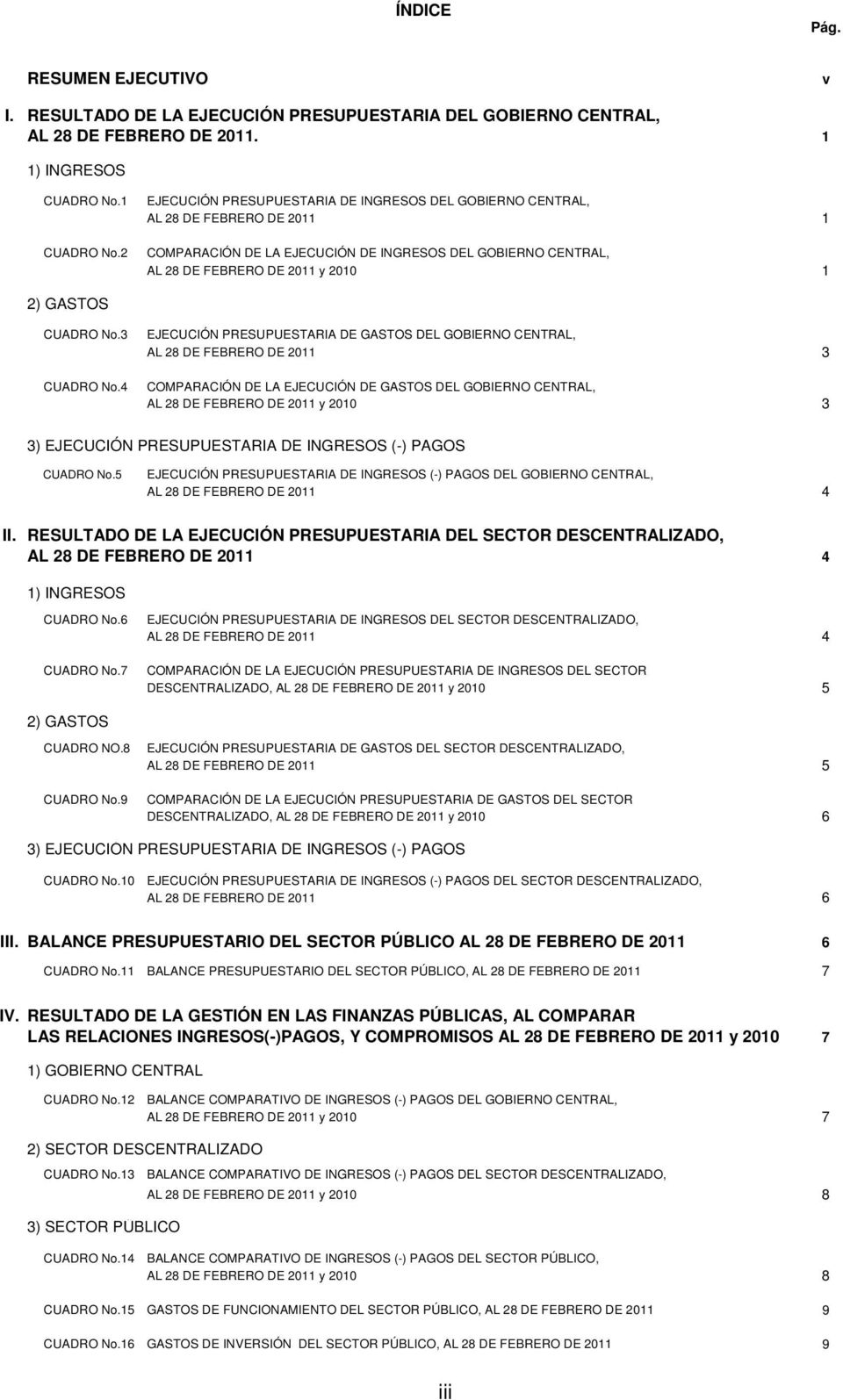 4 EJECUCIÓN PRESUPUESTARIA DE GASTOS DEL GOBIERNO CENTRAL, 3 COMPARACIÓN DE LA EJECUCIÓN DE GASTOS DEL GOBIERNO CENTRAL, y 2010 3 3) EJECUCIÓN PRESUPUESTARIA DE INGRESOS (-) PAGOS CUADRO No.