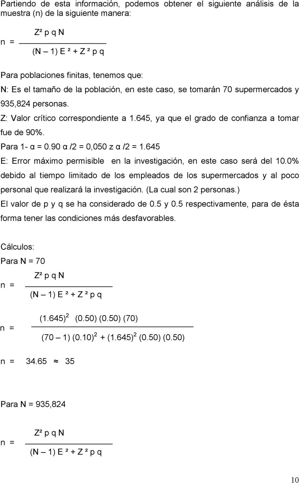 90 α /2 = 0,050 z α /2 = 1.645 E: Error máximo permisible en la investigación, en este caso será del 10.