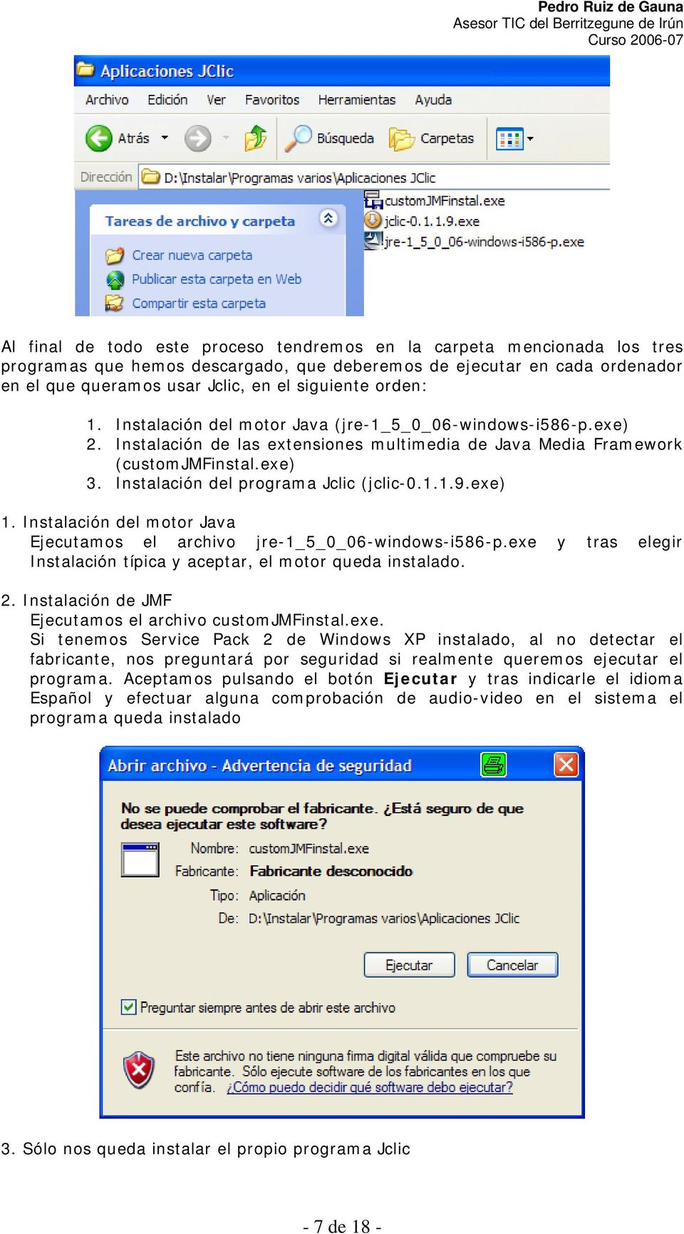 Instalación del programa Jclic (jclic-0.1.1.9.exe) 1. Instalación del motor Java Ejecutamos el archivo jre-1_5_0_06-windows-i586-p.