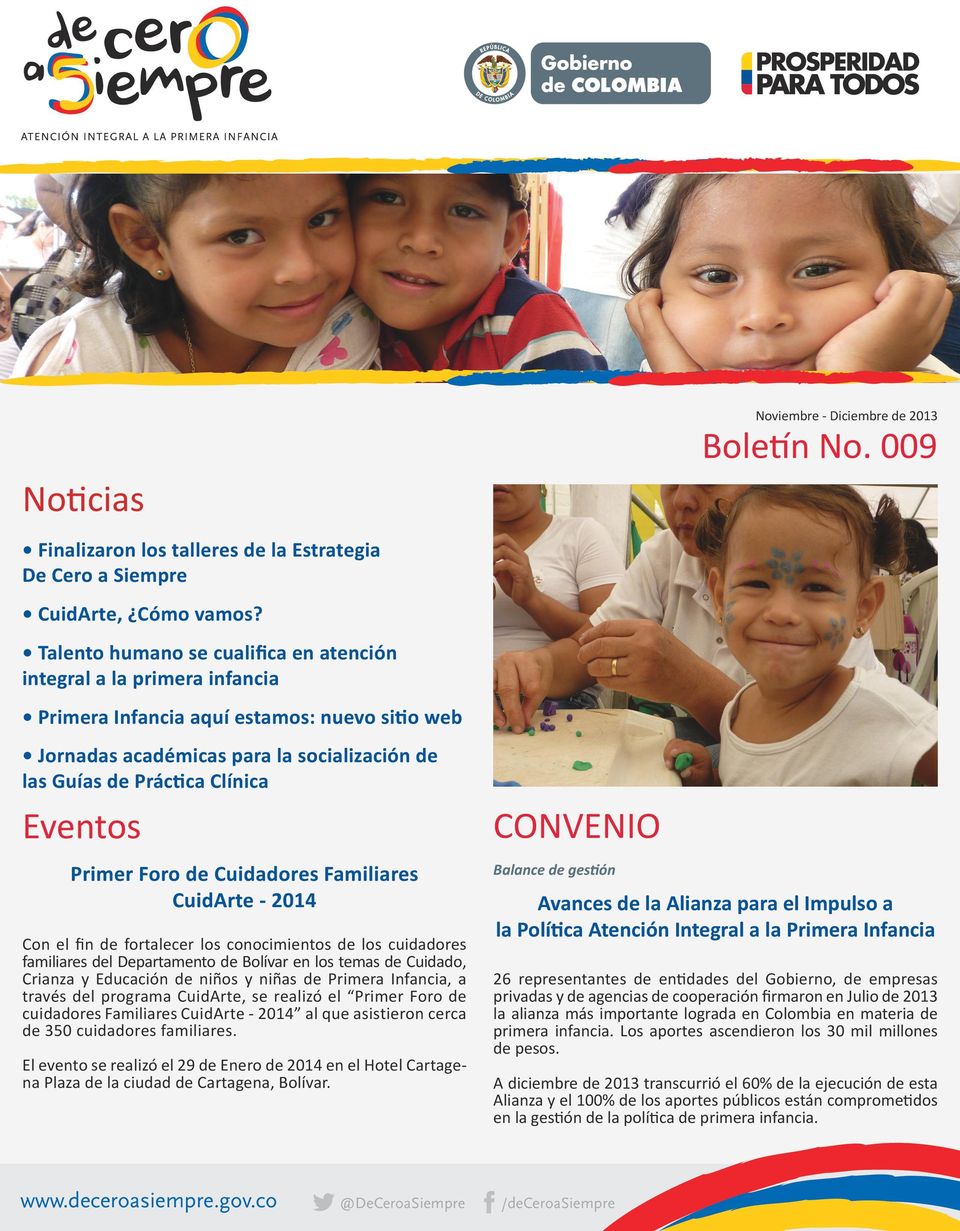 Eventos Primer Foro de Cuidadores Familiares CuidArte - 2014 Con el fin de fortalecer los conocimientos de los cuidadores familiares del Departamento de Bolívar en los temas de Cuidado, Crianza y