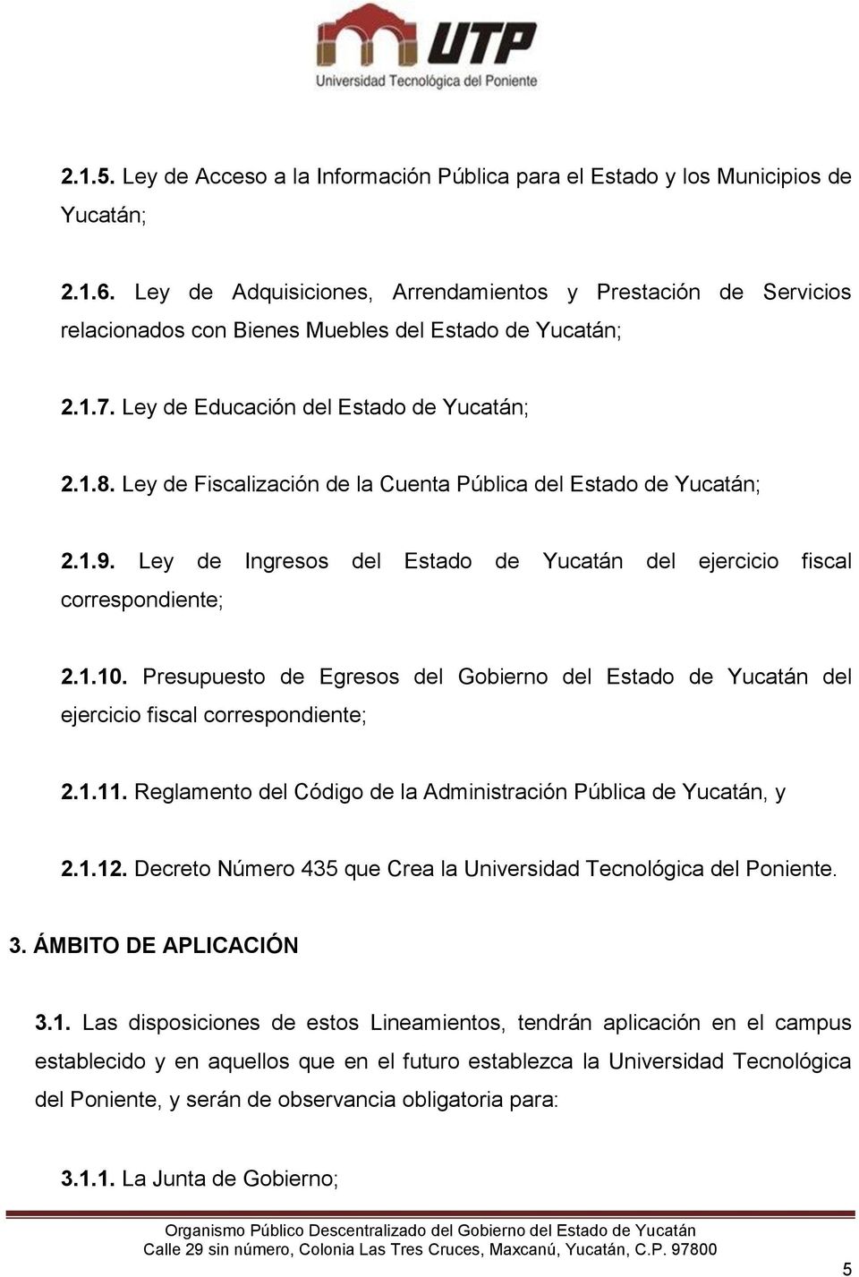 Ley de Fiscalización de la Cuenta Pública del Estado de Yucatán; 2.1.9. Ley de Ingresos del Estado de Yucatán del ejercicio fiscal correspondiente; 2.1.10.