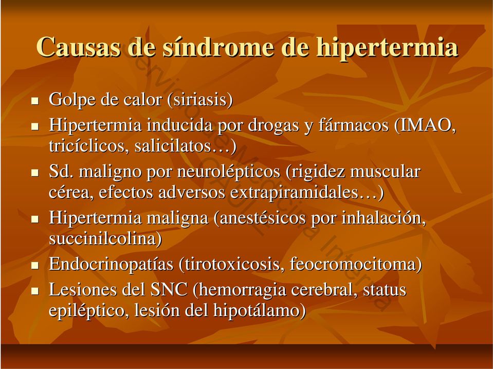 maligno por neurolépticos (rigidez muscular cérea, efectos adversos extrapiramidales ) Hipertermia maligna (anestésicos