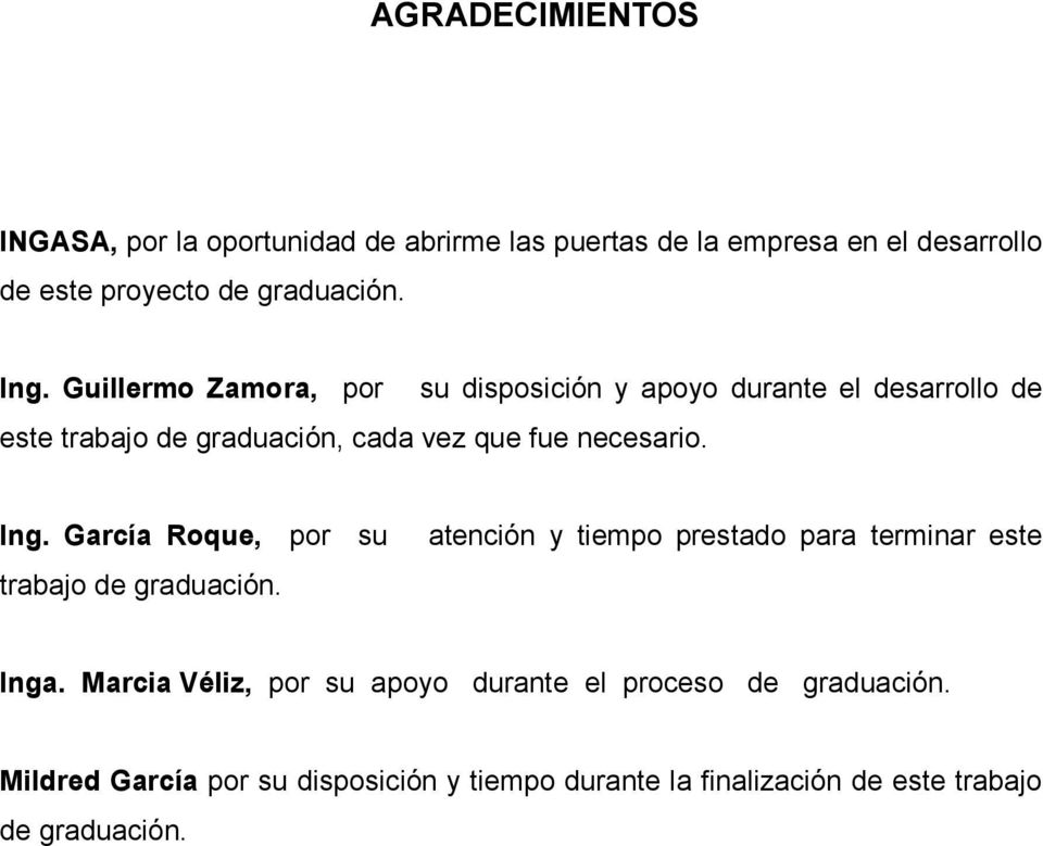 su disposición y apoyo durante el desarrollo de Ing. García Roque, por su trabajo de graduación.