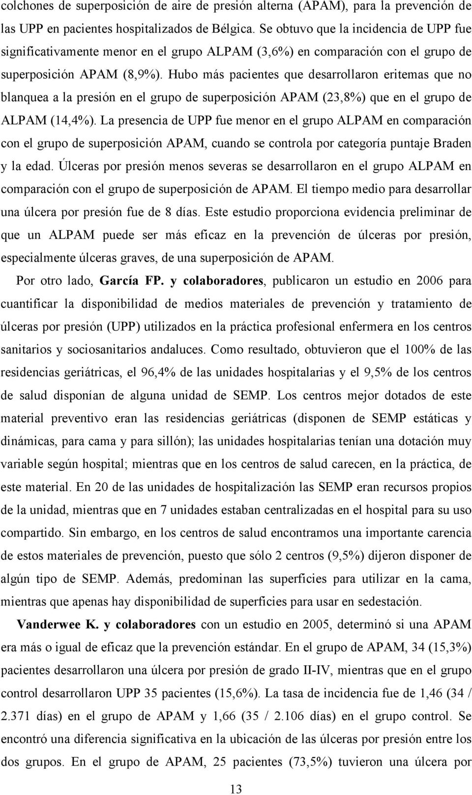Hubo más pacientes que desarrollaron eritemas que no blanquea a la presión en el grupo de superposición APAM (23,8%) que en el grupo de ALPAM (14,4%).