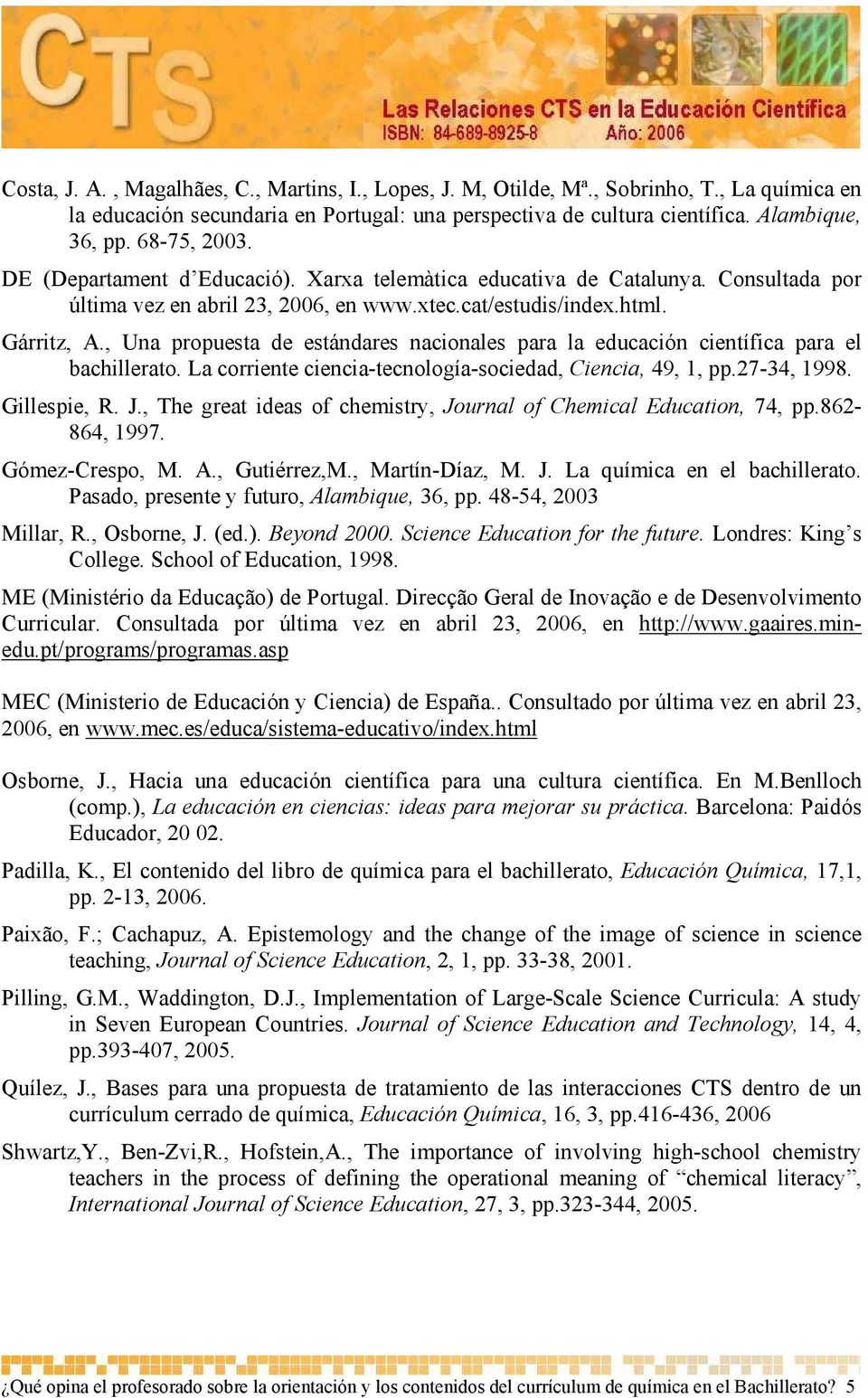 , Una propuesta de estándares nacionales para la educación científica para el bachillerato. La corriente ciencia-tecnología-sociedad, Ciencia, 49, 1, pp.27-34, 1998. Gillespie, R. J.