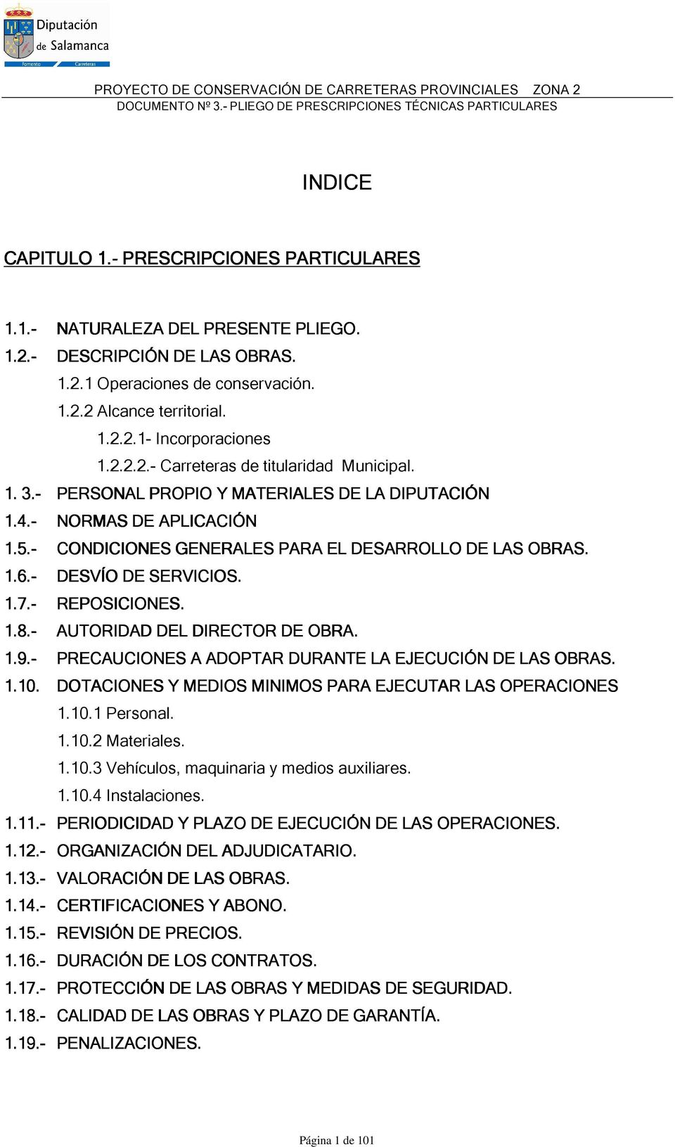 - PERSONAL PROPIO Y MATERIALES DE LA DIPUTACIÓN 1.4.- NORMAS DE APLICACIÓN 1.5.- CONDICIONES GENERALES PARA EL DESARROLLO DE LAS OBRAS. 1.6.- DESVÍO DE SERVICIOS. 1.7.- REPOSICIONES. 1.8.