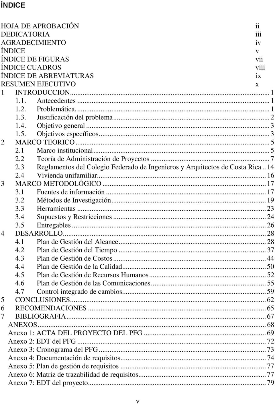 .. 7 2.3 Reglamentos del Colegio Federado de Ingenieros y Arquitectos de Costa Rica.. 14 2.4 Vivienda unifamiliar... 16 3 MARCO METODOLÓGICO... 17 3.1 Fuentes de información... 17 3.2 Métodos de Investigación.
