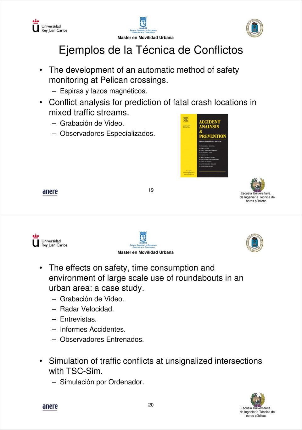 9 9 The effects on safety, time consumption and environment of large scale use of roundabouts in an urban area: a case study. Grabación de Video.