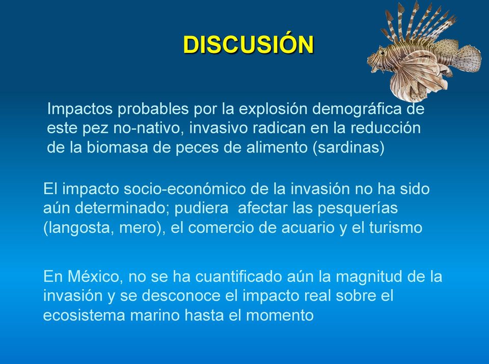 determinado; pudiera afectar las pesquerías (langosta, mero), el comercio de acuario y el turismo En México, no