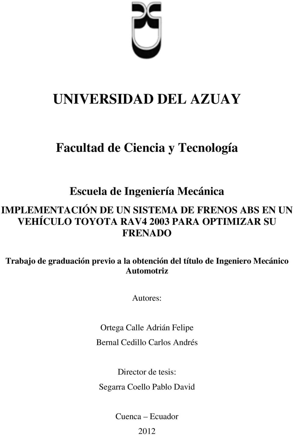 graduación previo a la obtención del título de Ingeniero Mecánico Automotriz Autores: Ortega Calle