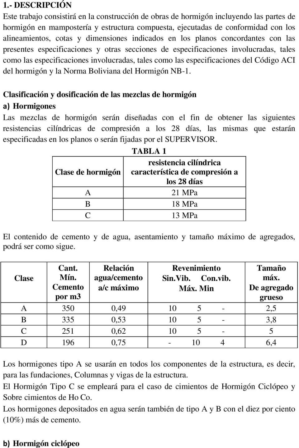 involucradas, tales como las especificaciones del Código ACI del hormigón y la Norma Boliviana del Hormigón NB-1.