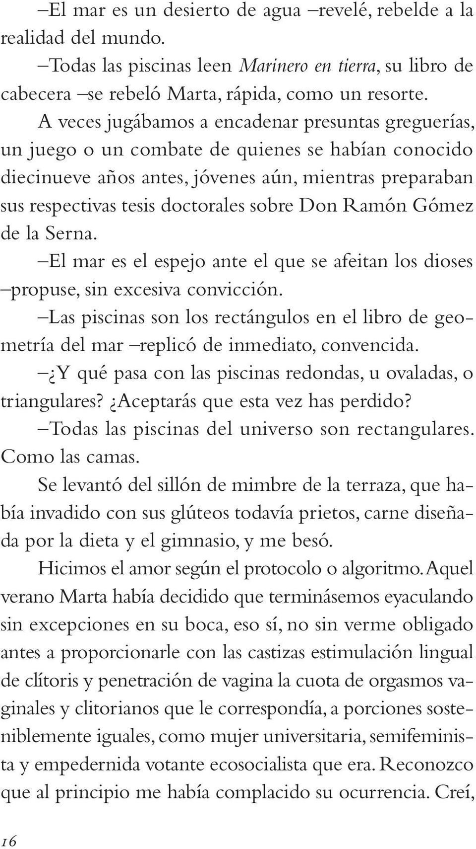 Don Ramón Gómez de la Serna. El mar es el espejo ante el que se afeitan los dioses propuse, sin excesiva convicción.