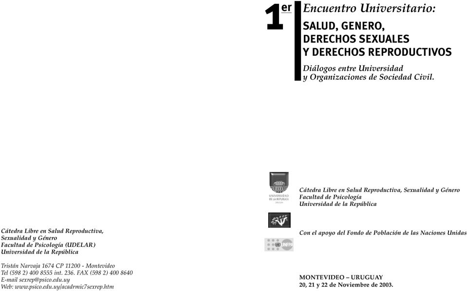 Género Facultad de Psicología (UDELAR) Universidad de la República Tristán Narvaja 1674 CP 11200 - Montevideo Tel (598 2) 400 8555 int. 236.