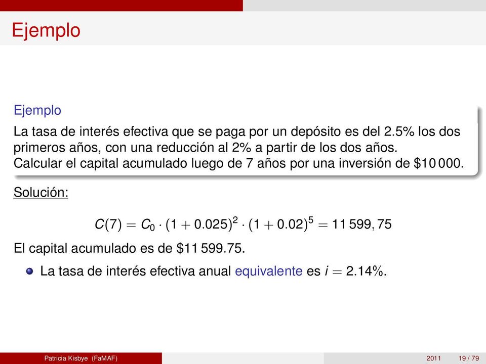 Calcular el capital acumulado luego de 7 años por una inversión de $10 000. Solución: C(7) = C 0 (1 + 0.