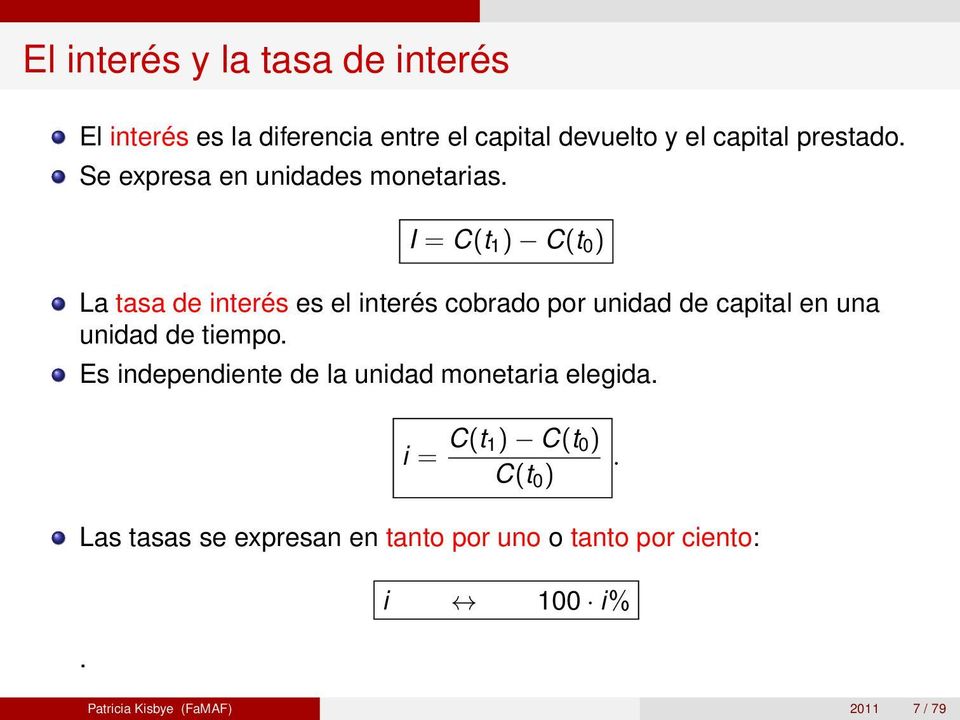 I = C(t 1 ) C(t 0 ) La tasa de interés es el interés cobrado por unidad de capital en una unidad de tiempo.