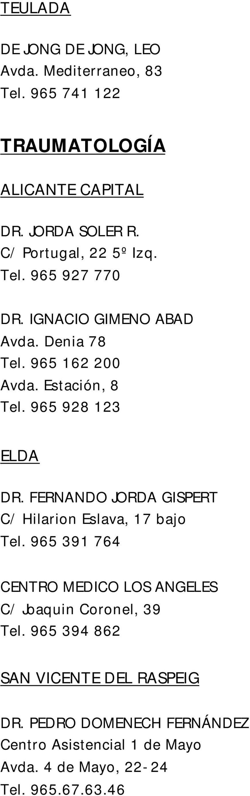 965 928 123 ELDA DR. FERNANDO JORDA GISPERT C/ Hilarion Eslava, 17 bajo Tel.