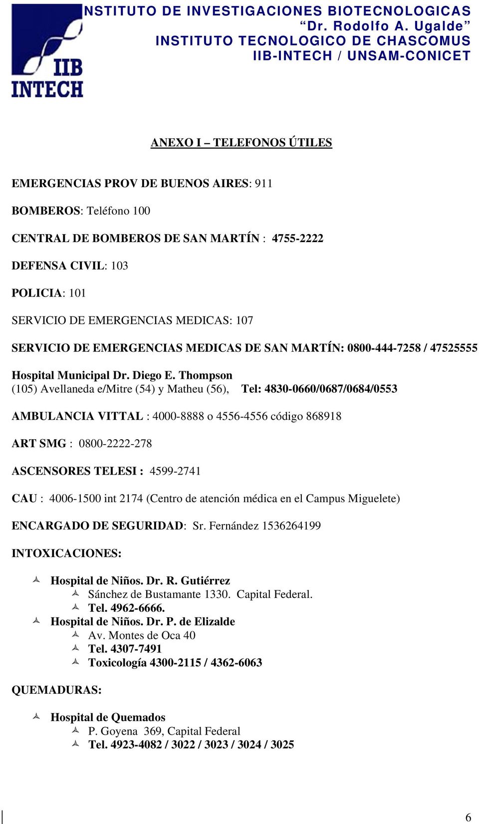 MEDICAS: 107 SERVICIO DE EMERGENCIAS MEDICAS DE SAN MARTÍN: 0800-444-7258 / 47525555 Hspital Municipal Dr. Dieg E.