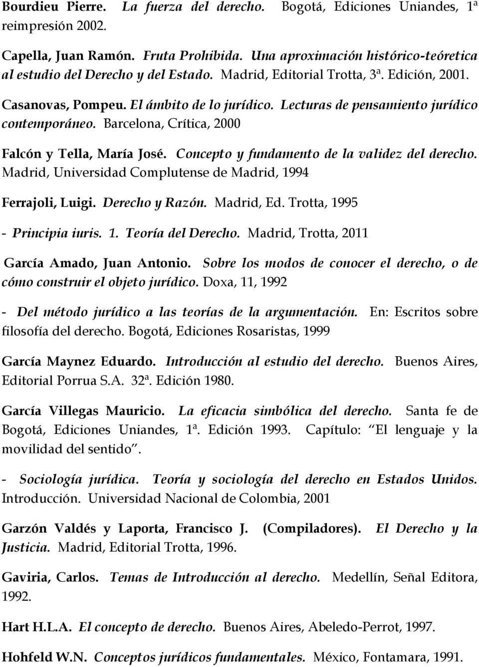 Concepto y fundamento de la validez del derecho. Madrid, Universidad Complutense de Madrid, 1994 Ferrajoli, Luigi. Derecho y Razón. Madrid, Ed. Trotta, 1995 - Principia iuris. 1. Teoría del Derecho.