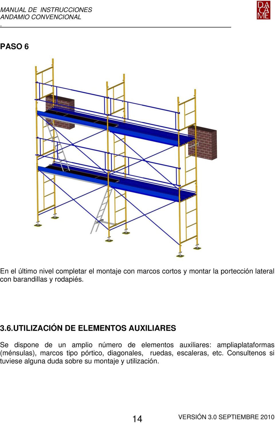 elementos auxiliares: ampliaplataformas (ménsulas), marcos tipo pórtico, diagonales, ruedas,