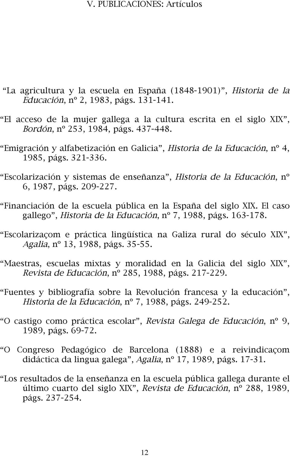 Escolarización y sistemas de enseñanza, Historia de la Educación, nº 6, 1987, págs. 209-227. Financiación de la escuela pública en la España del siglo XIX.