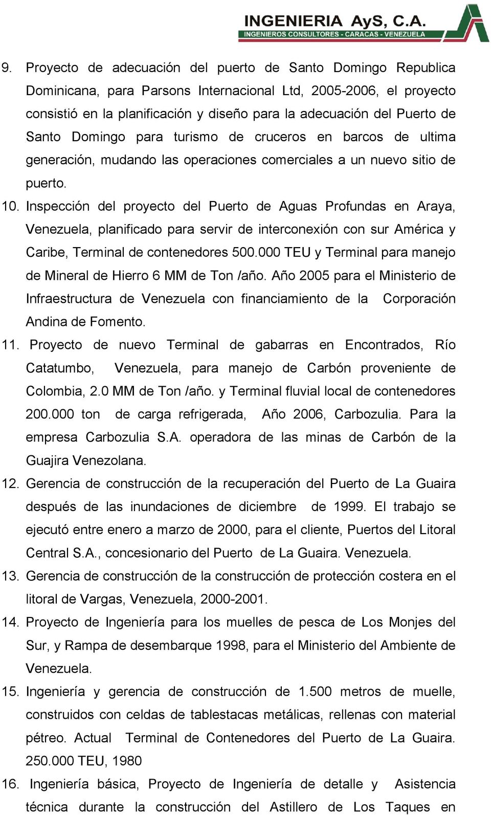 Inspección del proyecto del Puerto de Aguas Profundas en Araya, Venezuela, planificado para servir de interconexión con sur América y Caribe, Terminal de contenedores 500.
