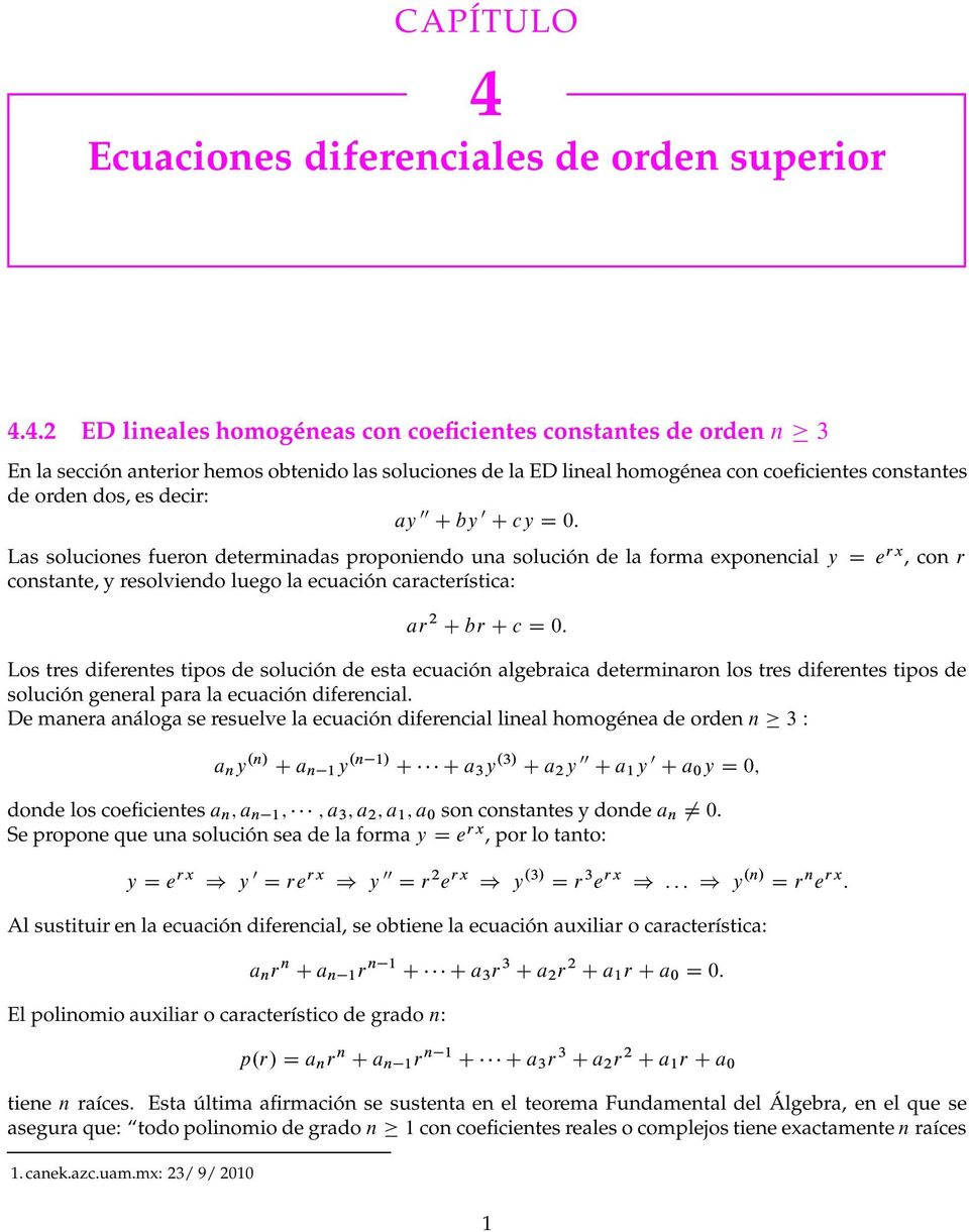 4.2 ED lineales homogéneas con coeficientes constantes de orden n 3 En la sección anterior hemos obtenido las soluciones de la ED lineal homogénea con coeficientes constantes de orden dos, es decir: