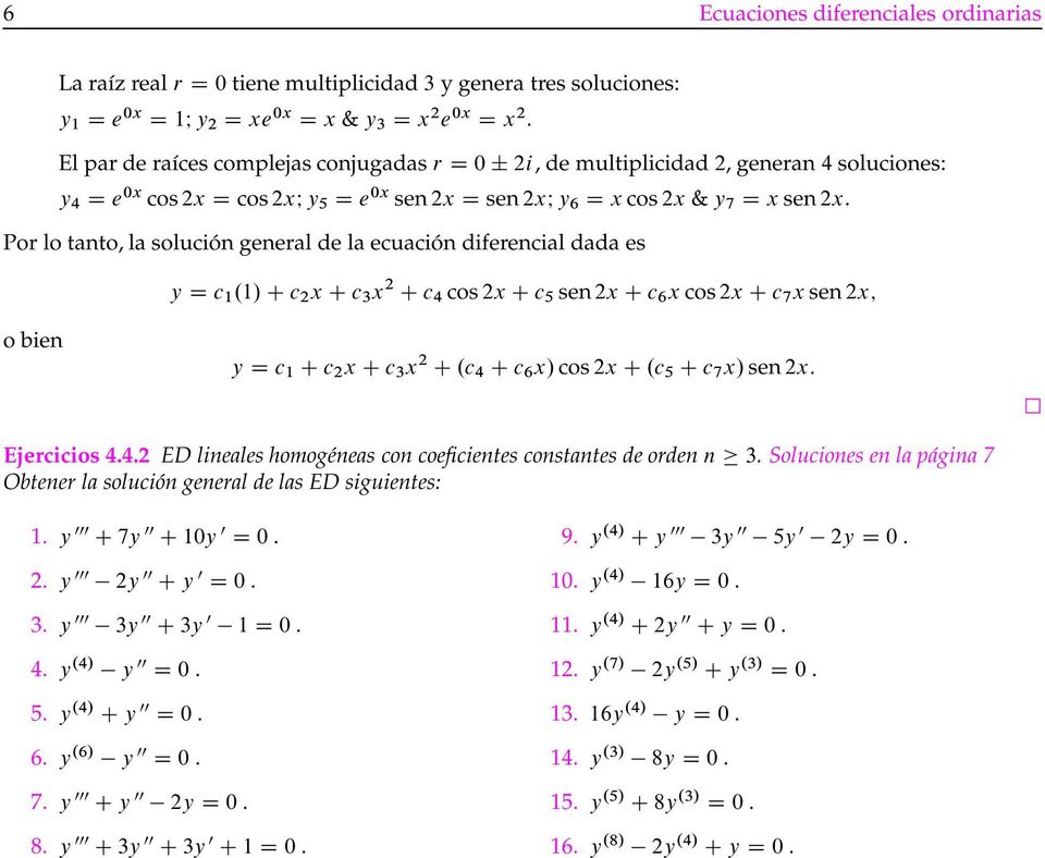 Por lo tanto, la solución general de la ecuación diferencial dada es y D c 1.1/ C c 2 x C c 3 x 2 C c 4 cos 2x C c 5 sen 2x C c 6 x cos 2x C c 7 x sen 2x; o bien y D c 1 C c 2 x C c 3 x 2 C.