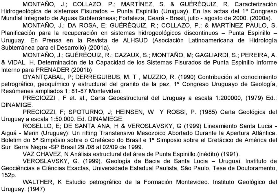 ; & MARTÍNEZ PAULO, S. Planificación para la recuperación en sistemas hidrogeológicos discontinuos Punta Espinillo Uruguay.