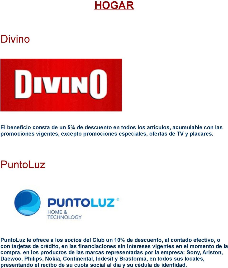 PuntoLuz PuntoLuz le ofrece a los socios del Club un 10% de descuento, al contado efectivo, o con tarjetas de crédito, en las financiaciones sin