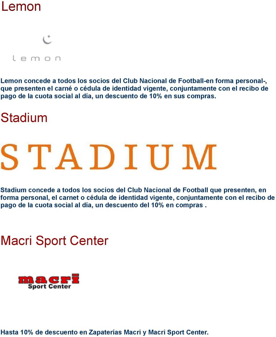Stadium Stadium concede a todos los socios del Club Nacional de Football que presenten, en forma personal, el carnet o cédula de identidad