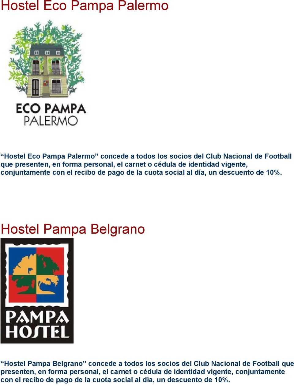 10%. Hostel Pampa Belgrano Hostel Pampa Belgrano concede a todos los socios del Club Nacional de Football que presenten, en forma 