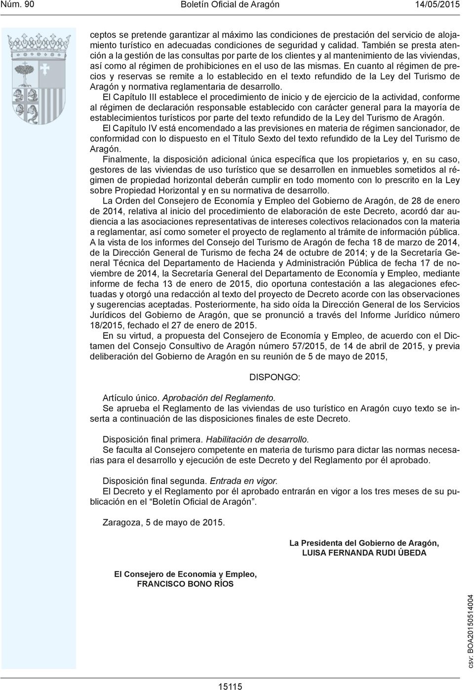 En cuanto al régimen de precios y reservas se remite a lo establecido en el texto refundido de la Ley del Turismo de Aragón y normativa reglamentaria de desarrollo.