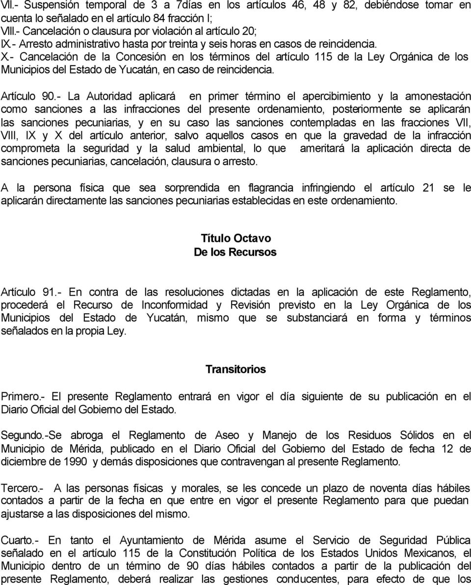 - Cancelación de la Concesión en los términos del artículo 115 de la Ley Orgánica de los Municipios del Estado de Yucatán, en caso de reincidencia. Artículo 90.