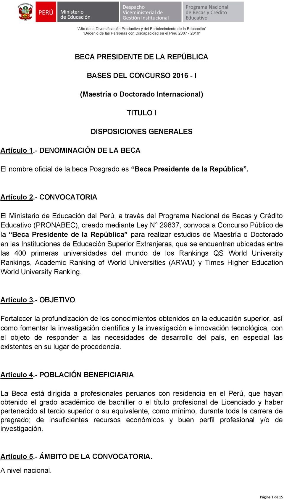 - CONVOCATORIA El Ministerio de Educación del Perú, a través del Programa Nacional de Becas y Crédito Educativo (PRONABEC), creado mediante Ley N 29837, convoca a Concurso Público de la Beca