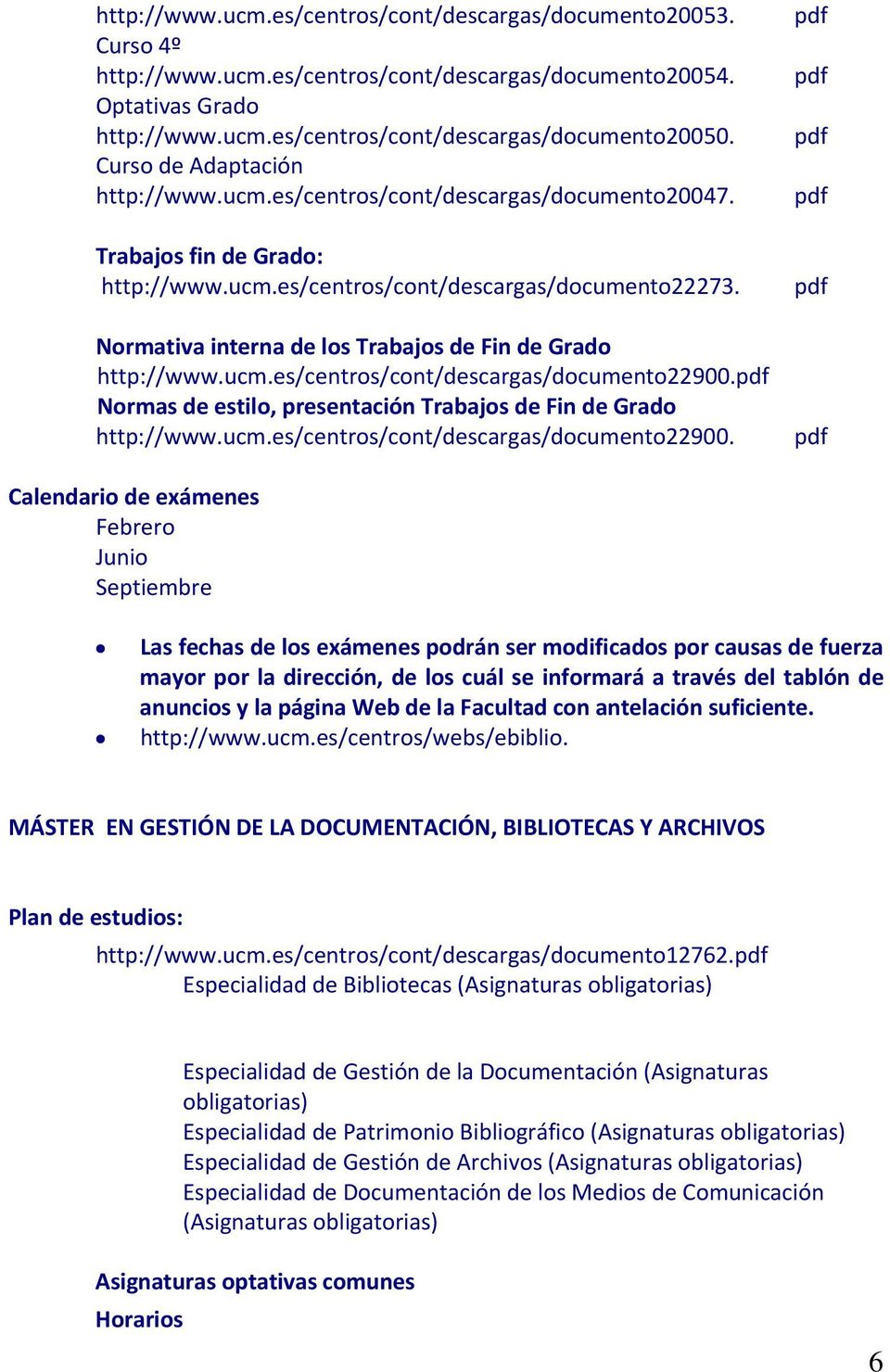 Normativa interna de los Trabajos de Fin de Grado http://www.ucm.es/centros/cont/descargas/documento22900.