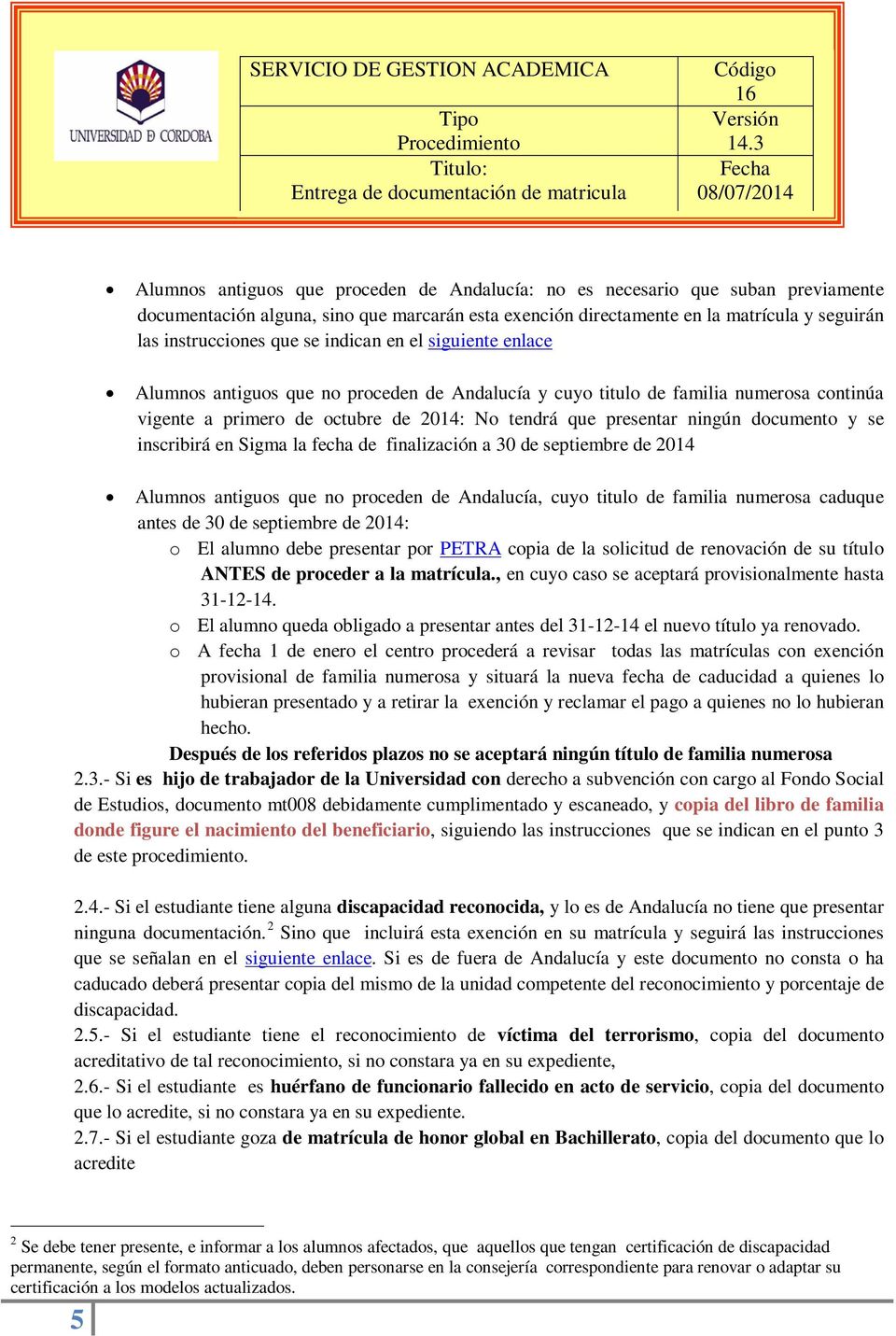documento y se inscribirá en Sigma la fecha de finalización a 30 de septiembre de 2014 Alumnos antiguos que no proceden de Andalucía, cuyo titulo de familia numerosa caduque antes de 30 de septiembre