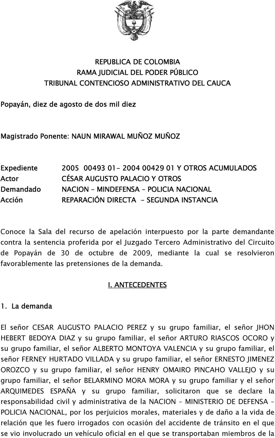 interpuesto por la parte demandante contra la sentencia proferida por el Juzgado Tercero Administrativo del Circuito de Popayán de 30 de octubre de 2009, mediante la cual se resolvieron