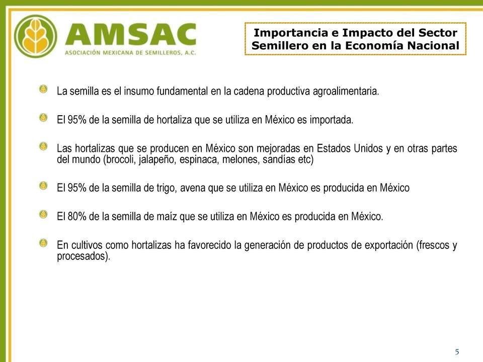 Las hortalizas que se producen en México son mejoradas en Estados Unidos y en otras partes del mundo (brocoli, jalapeño, espinaca, melones, sandías etc) El 95%
