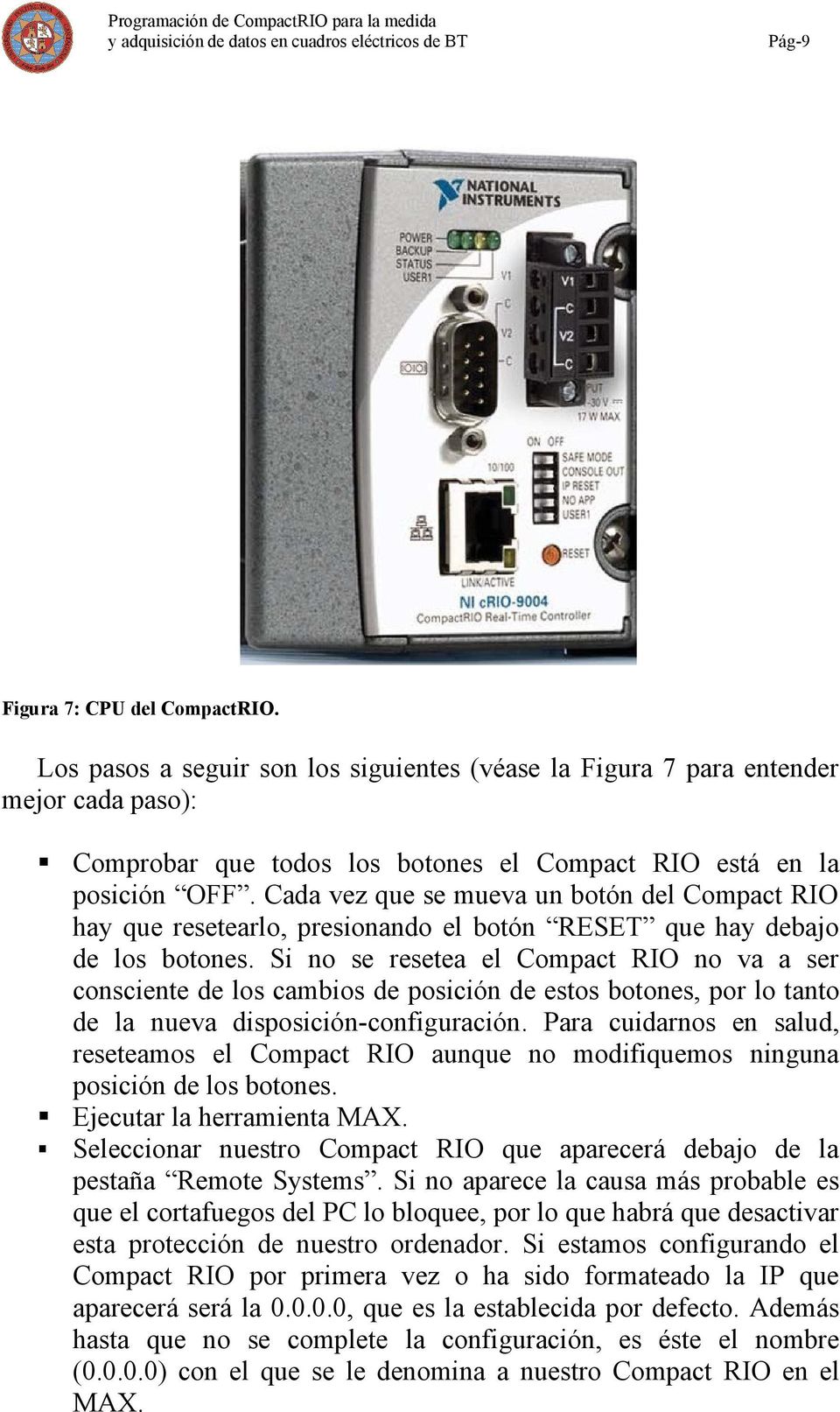 Si no se resetea el Compact RIO no va a ser consciente de los cambios de posición de estos botones, por lo tanto de la nueva disposición-configuración.
